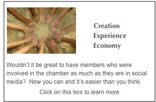 ￼ 

        Creation 
       Experience 
       Economy

Wouldn’t it be great to have members who were involved in the chamber as much as they are in social media?  Now you can and it’s easier than you think.
Click on this box to learn more